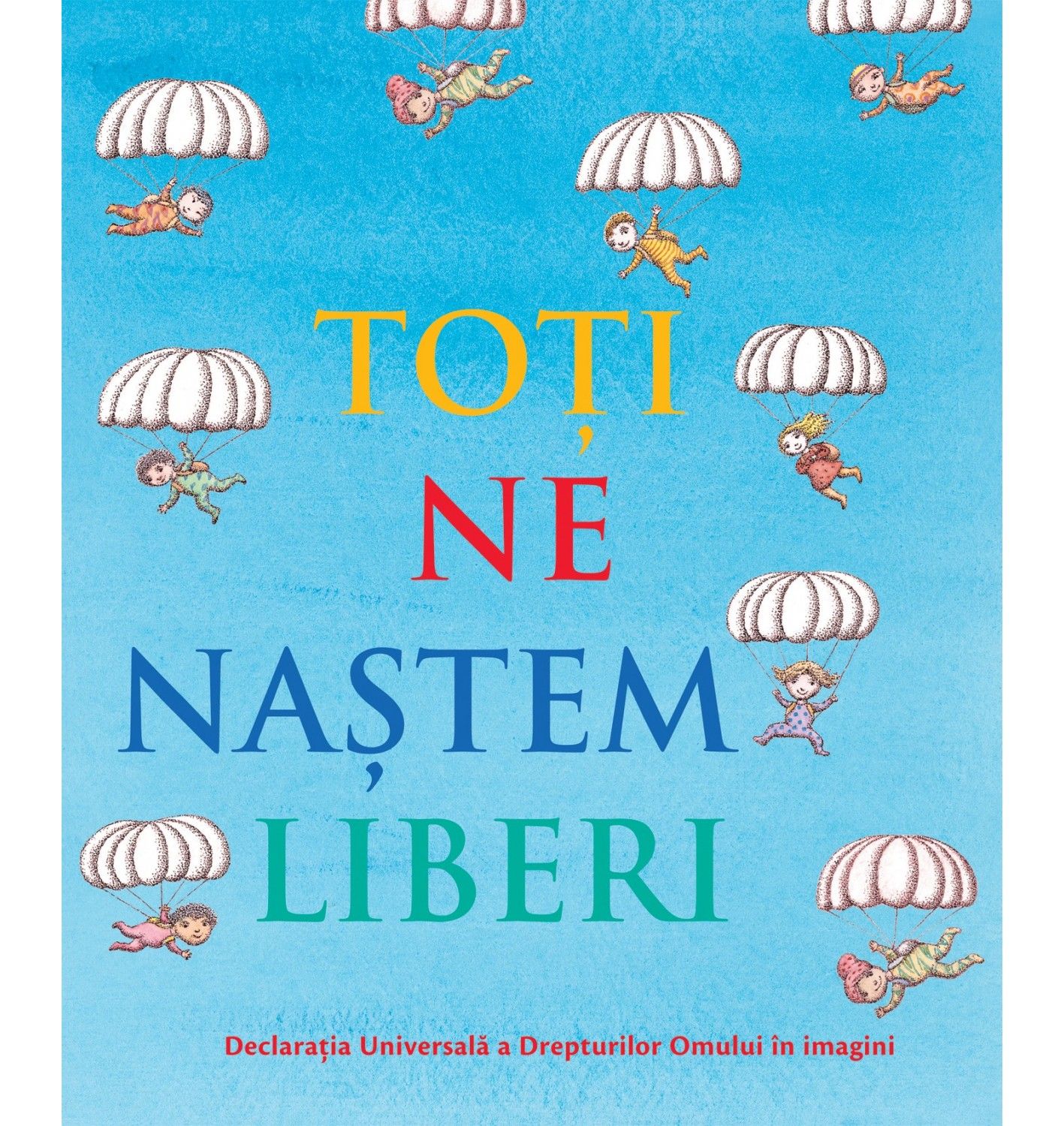 Toti ne nastem liberi - Declaratia universala a drepturilor omului, ilustrata pentru copii